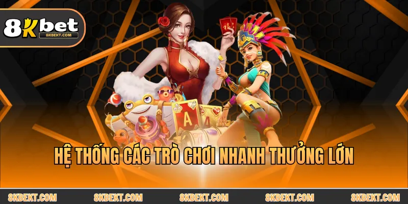 Hệ thống các trò chơi nhanh thưởng lớn