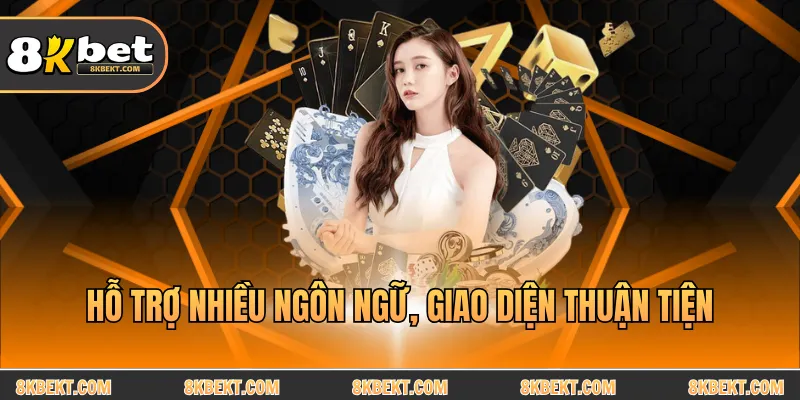 Hỗ trợ nhiều ngôn ngữ, giao diện thuận tiện
