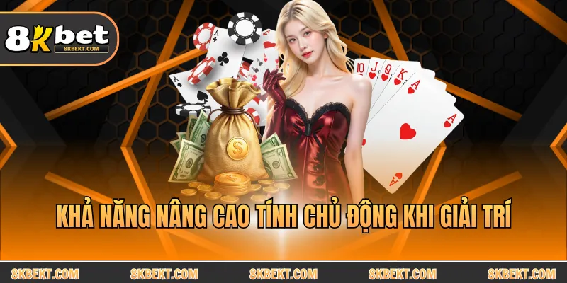 Khả năng nâng cao tính chủ động khi giải trí