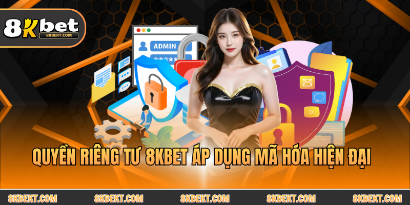 Quyền riêng tư 8KBET áp dụng mã hóa hiện đại