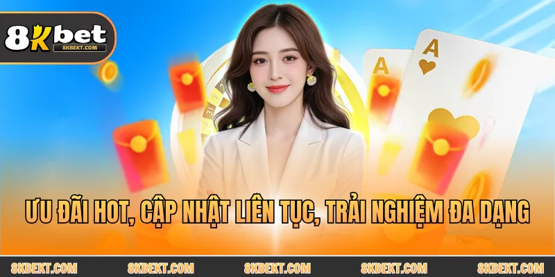 Ưu đãi hot, cập nhật liên tục, trải nghiệm đa dạng